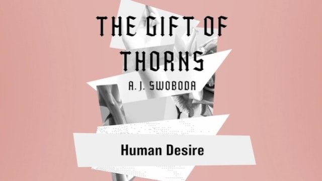 S2: Human Desire (The Gift of Thorns)