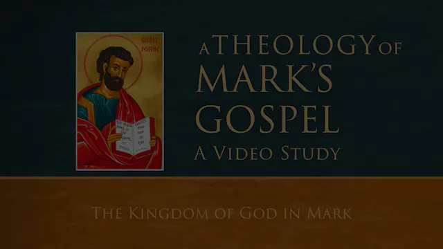 S6: The Kingdom of God in Mark (Theology of Mark)