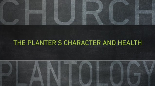 S5: The Planter's Character and Health (Church Plantology)