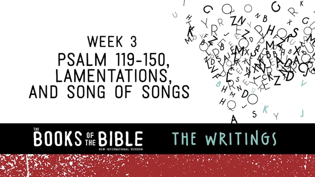 The Writings - Week 3 - Psalm 119-150, Lamentations, & Song of Songs