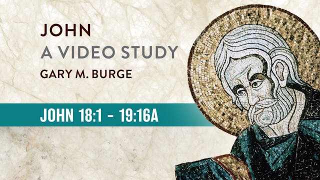 John, A Video Study - Session 21 - John 18:1-19:16a