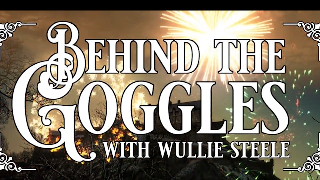 Behind The Goggles With Wullie Steele