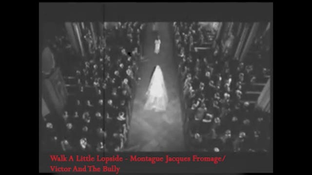 "Walk A Little Lopsided" - Montague Jacques Fromage