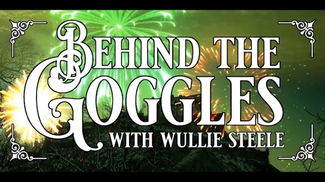 Behind The Goggles With Wullie Steele...