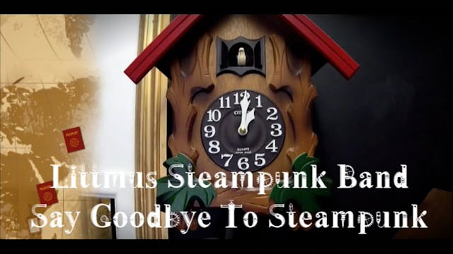 "Say Goodbye To Steampunk" - Littmus Steam Band