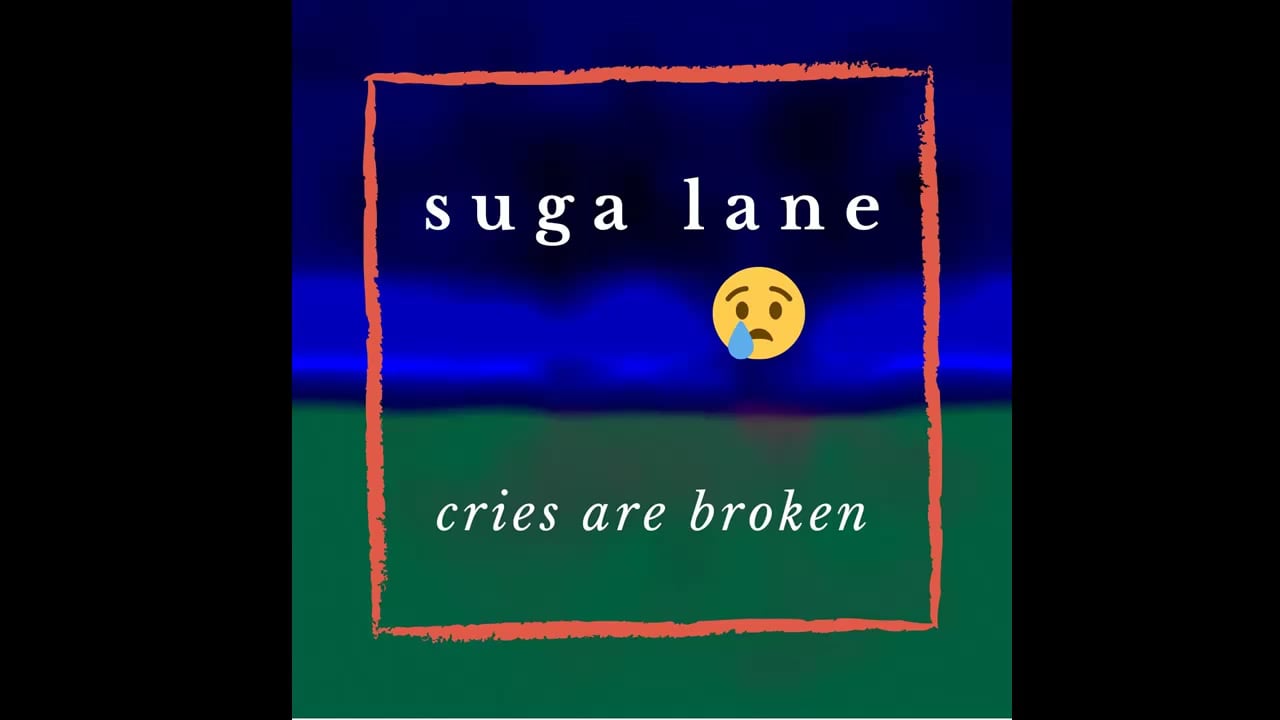 Cries Are Broken by Suga Lane