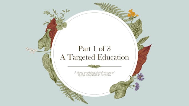  Part 1 of 3 - A Targeted Education