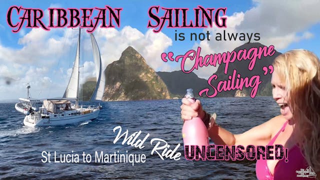 #106 UNCENSORED Caribbean Sailing is not always Champagne Sailing. But Martinique is the place for it