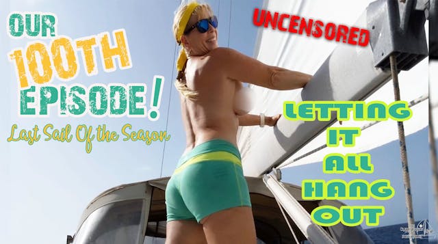 #100! UNCENSORED Last sail of the season & Cara's Crazy Embassy Story SHOCKING AND FUNNY