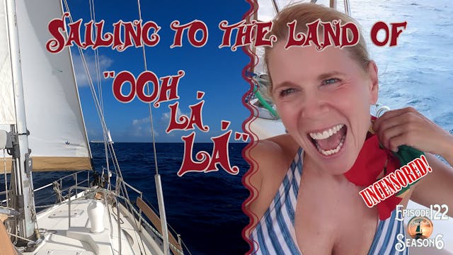 Crabby Captain & Sunny Sailor - #122 UNCENSORED Sailing to the land of OOH la la! Caribbean islands on the horizon