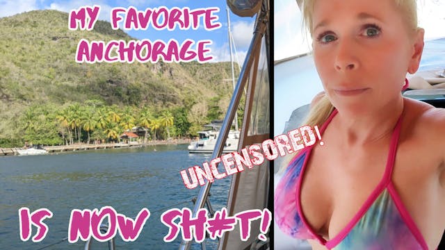 #108 UNCENSORED Our favorite anchorage is now a disappointment. Caribbean dreams shattered. Why?