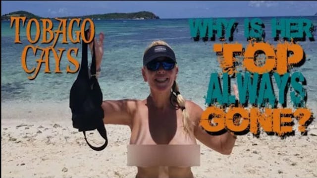 #58 UNCENSORED Tobago Cays Why Is Her Top Always Gone - Season 2