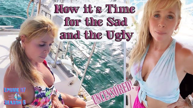 Crabby Captain & Sunny Sailor - #117 UNCENSORED Now it's Time for the Sad and the Ugly - True life of a female sailor