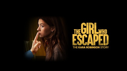 Girl Who Escaped: The Kara Robinson Story; The