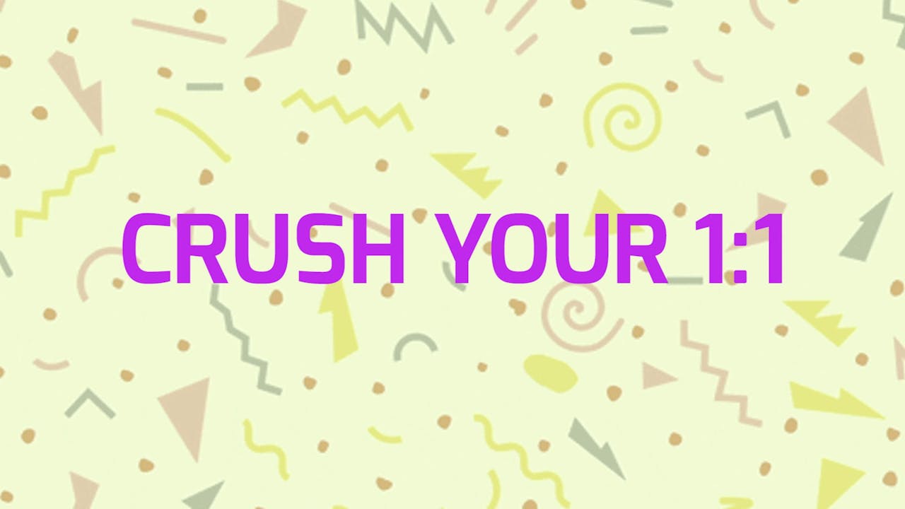 CRUSH YOUR 1:1 MEETING