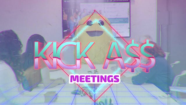 KICK A$$ MEETINGS