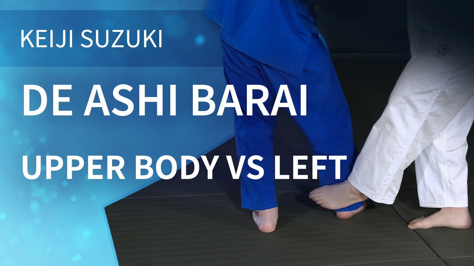 Lower Body VS Left | De Ashi Barai | Keiji Suzuki