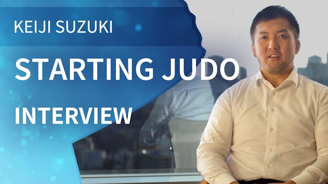 Starting Judo | Interview | Keiji Suzuki