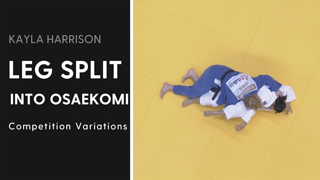 Competition Variations | Leg Split into Osaekomi | Kayla Harrison