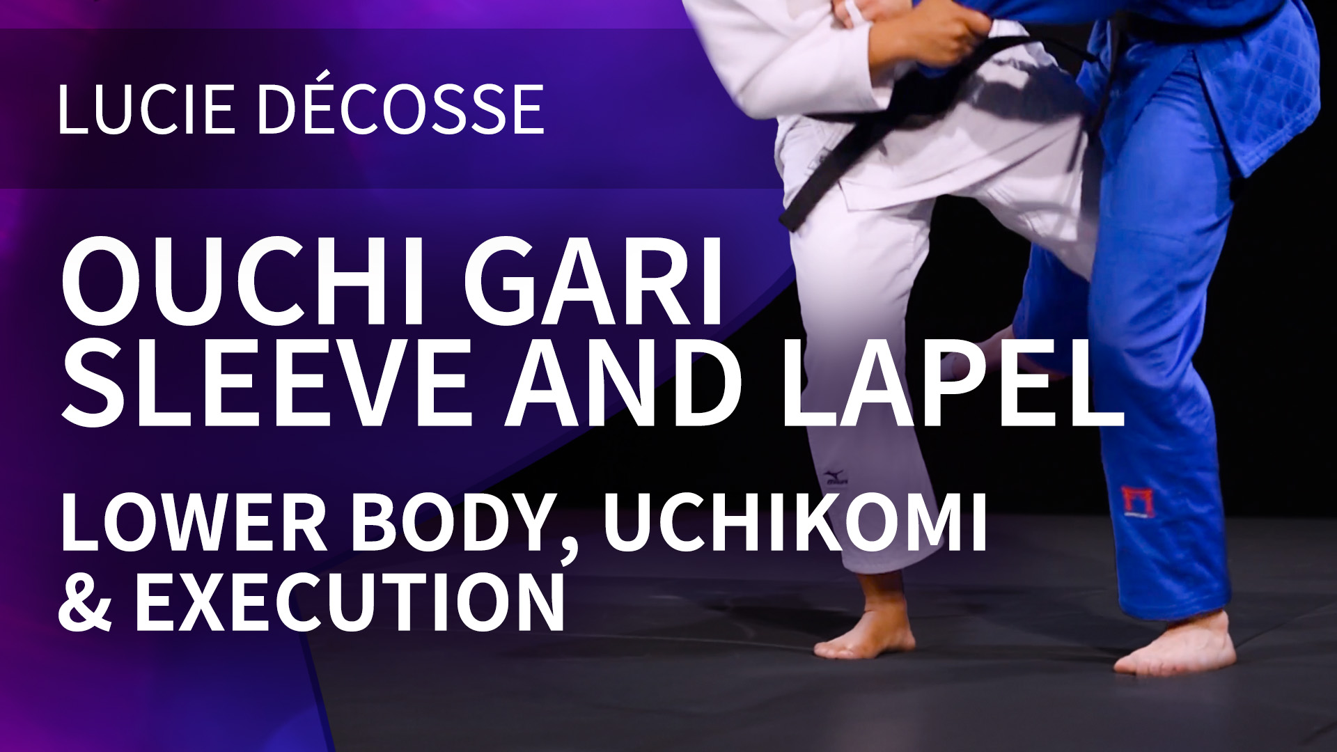 Lower Body, uchikomi & execution | Ouchi gari | Sleeve and lapel | Décosse