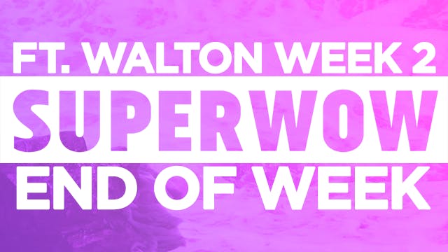 Superwow 17: Fort Walton Beach Week 2 - End of Week
