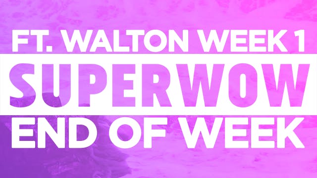 Superwow 17: Fort Walton Beach Week 1 - End of Week