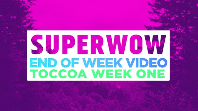 SUPERWOW 18: Toccoa 3 Day - End Of Week Video
