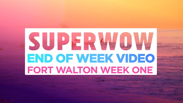 Superwow 18: Fort Walton Week 1 - End of Week Video