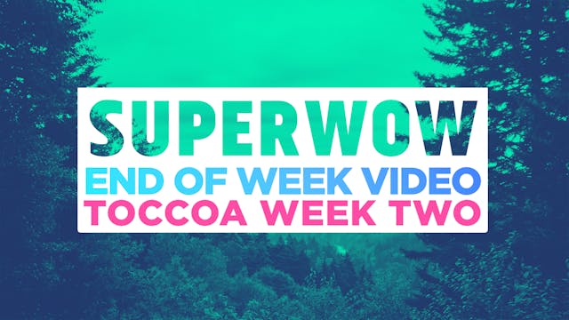 Superwow 18: Toccoa 5 Day - End of Week Video