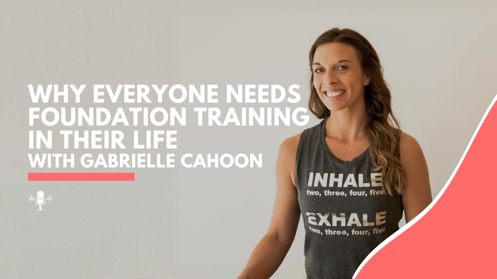 Why Everyone Needs Foundation Training in Their Life with Gabrielle Cahoon
