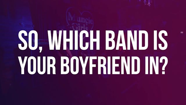 So, which band is your boyfriend in? (Full cut)