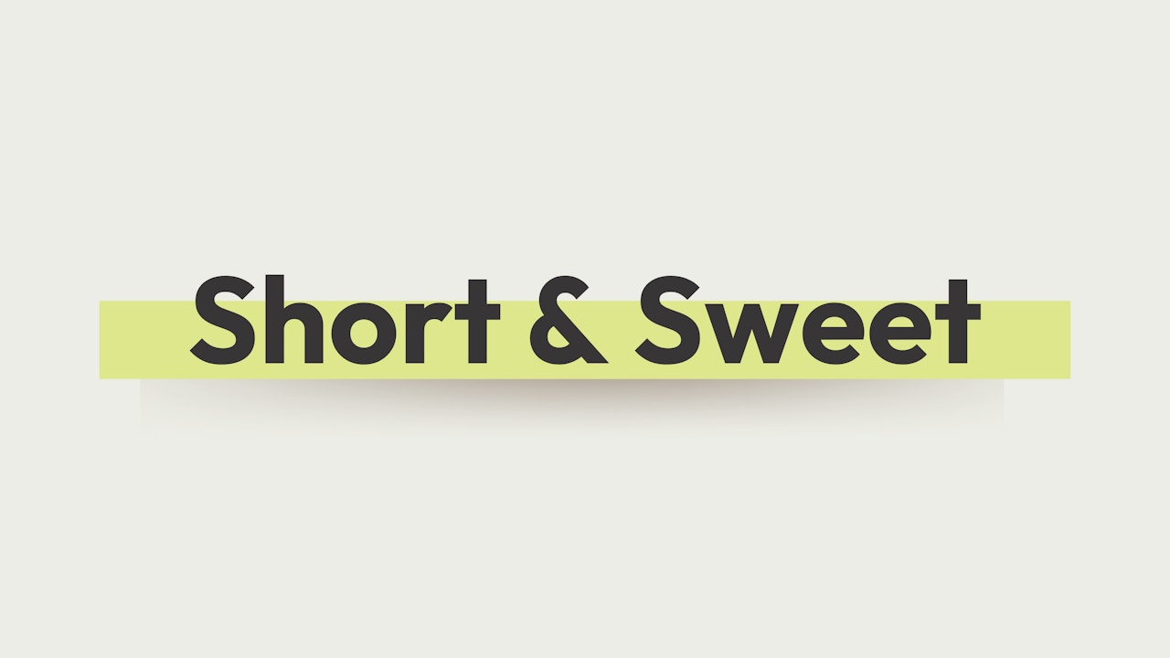 SHORT & SWEET