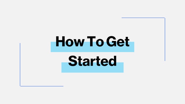 HOW TO GET STARTED