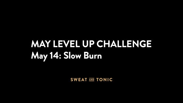 May Challenge - 05/14 Slow Burn