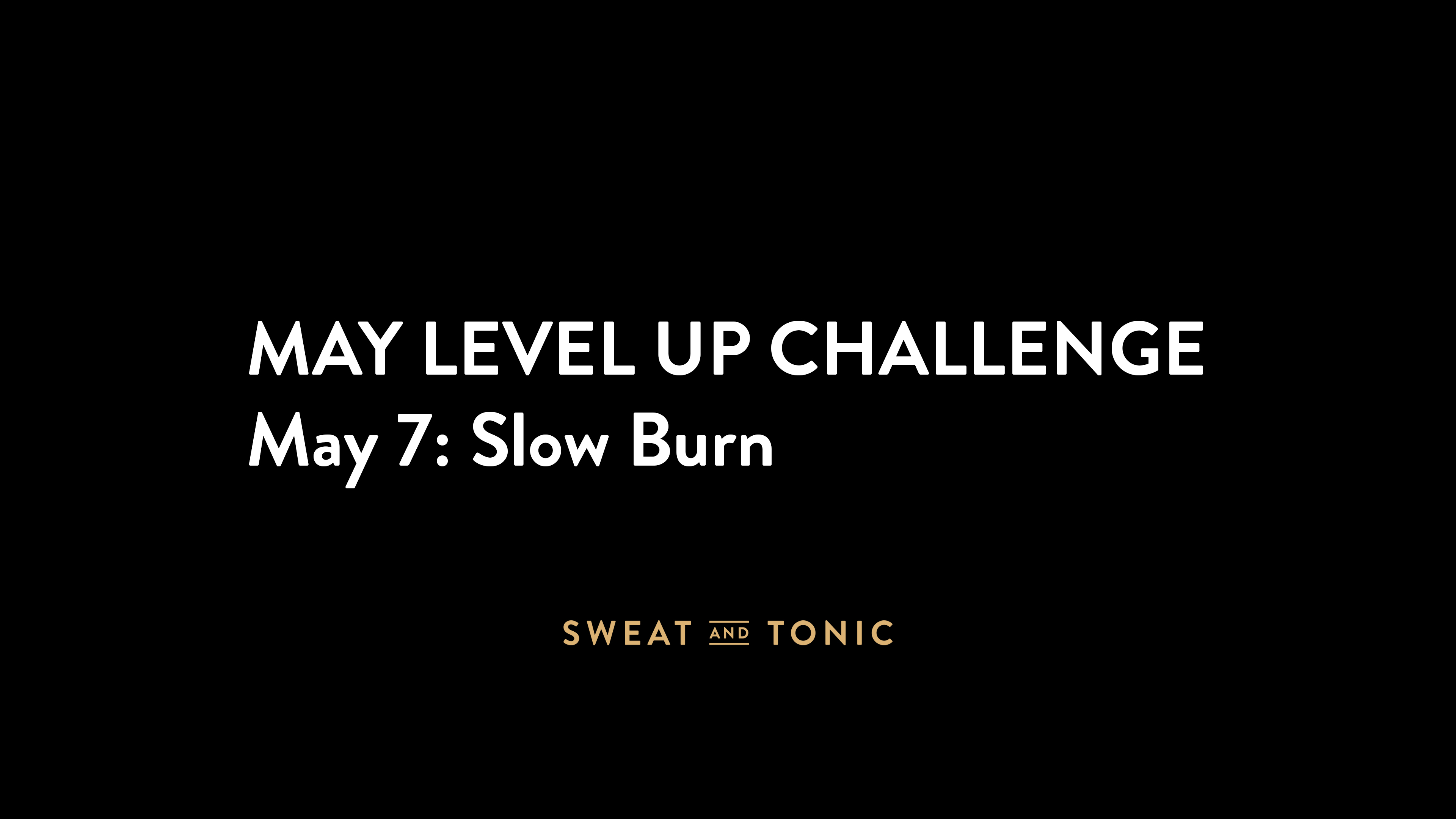 May Challenge - 05/07 Slow Burn