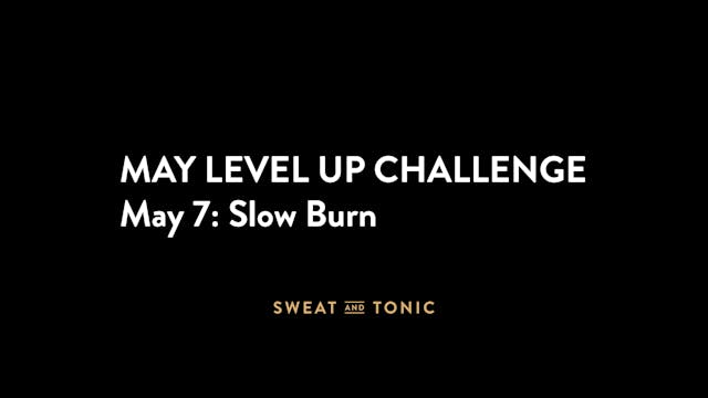 May Challenge - 05/07 Slow Burn