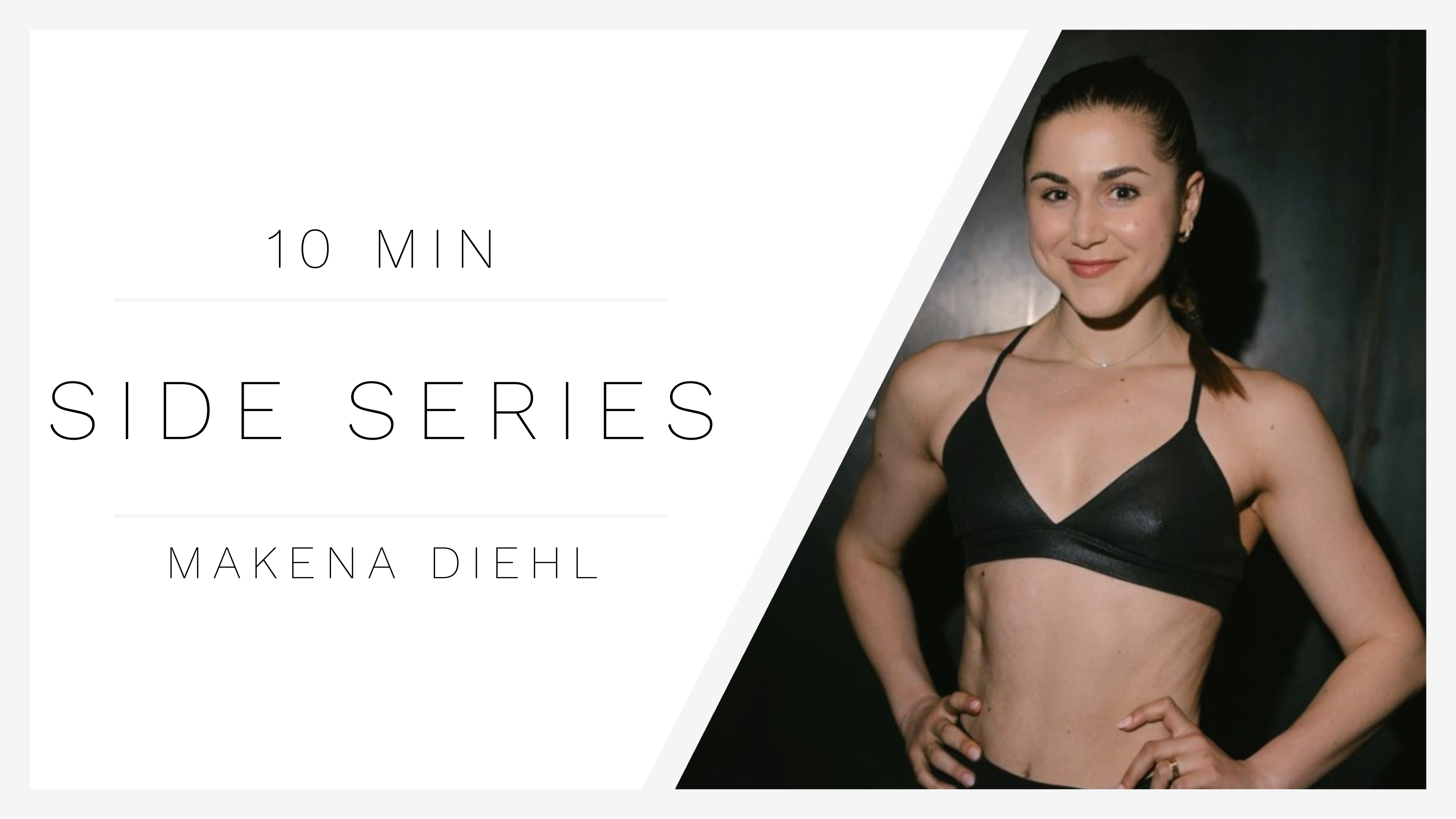 10 Min Side Series 1 | Makena Diehl