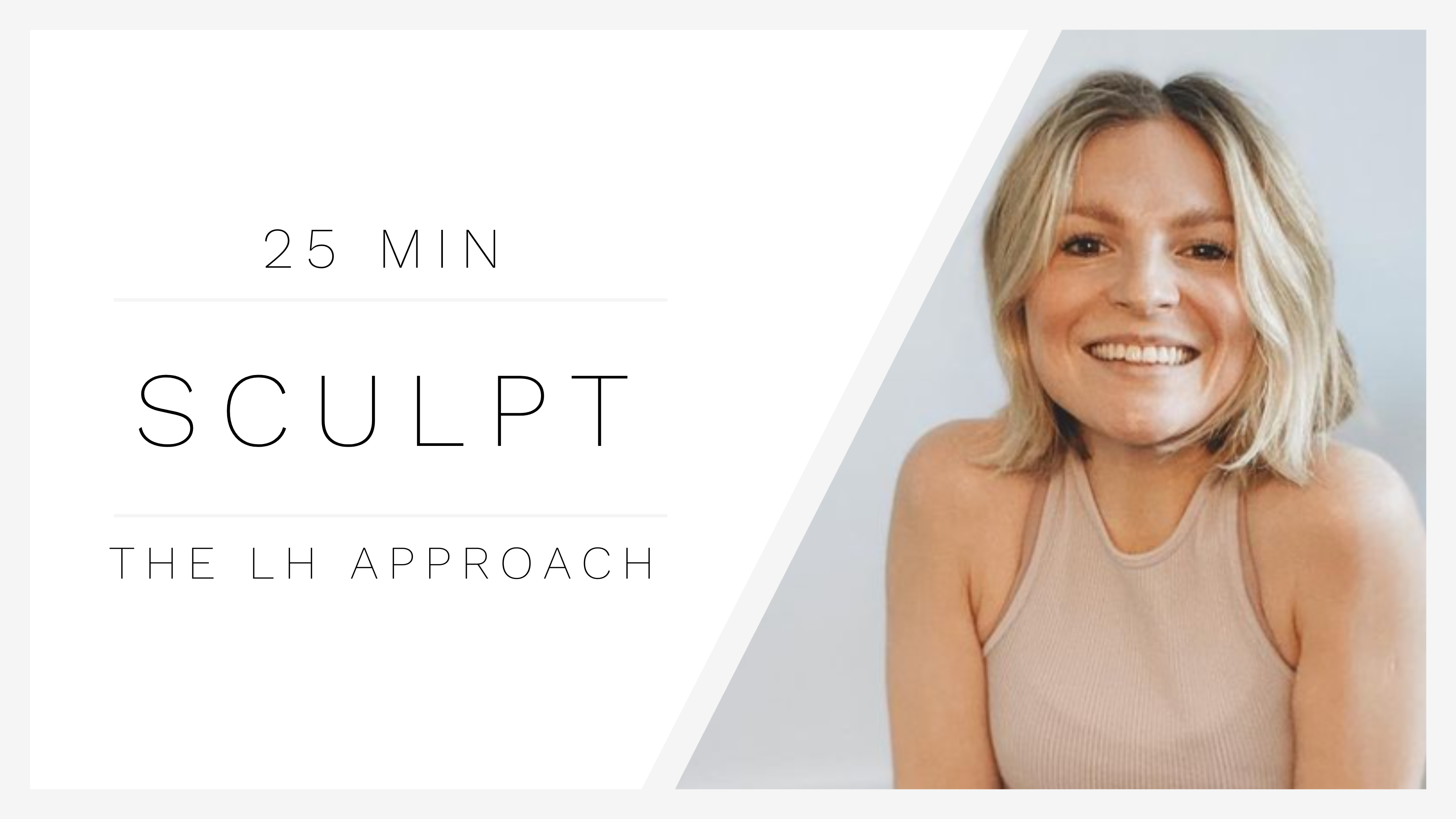 25 Min Sculpt 1 | The LH Approach