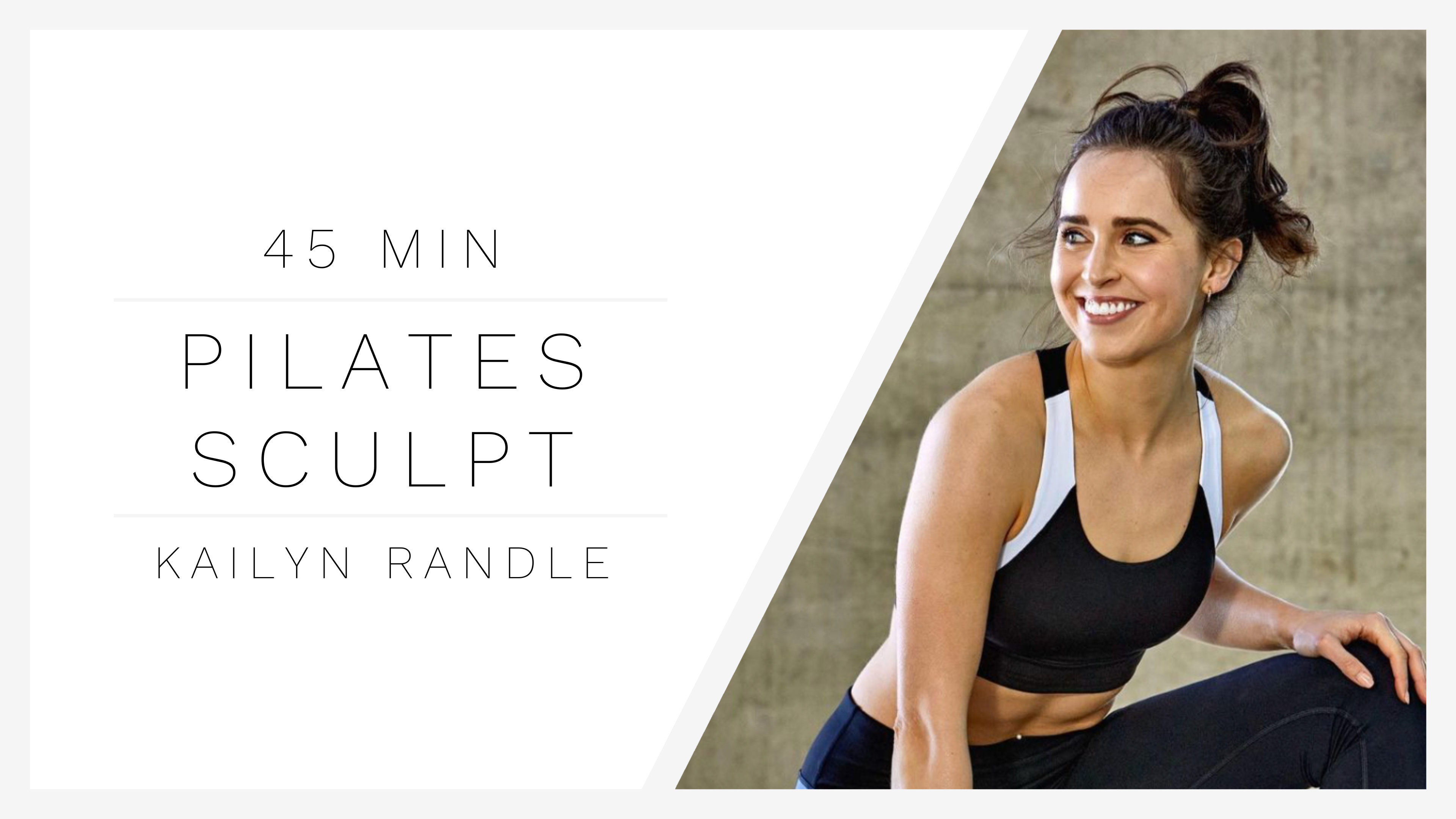 45 Min Pilates Sculpt 2 | Kailyn Randle