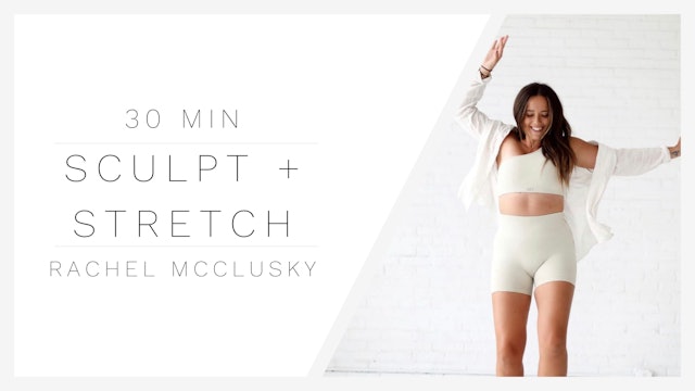 30 Min Sculpt + Stretch 1 | Rachel McClusky