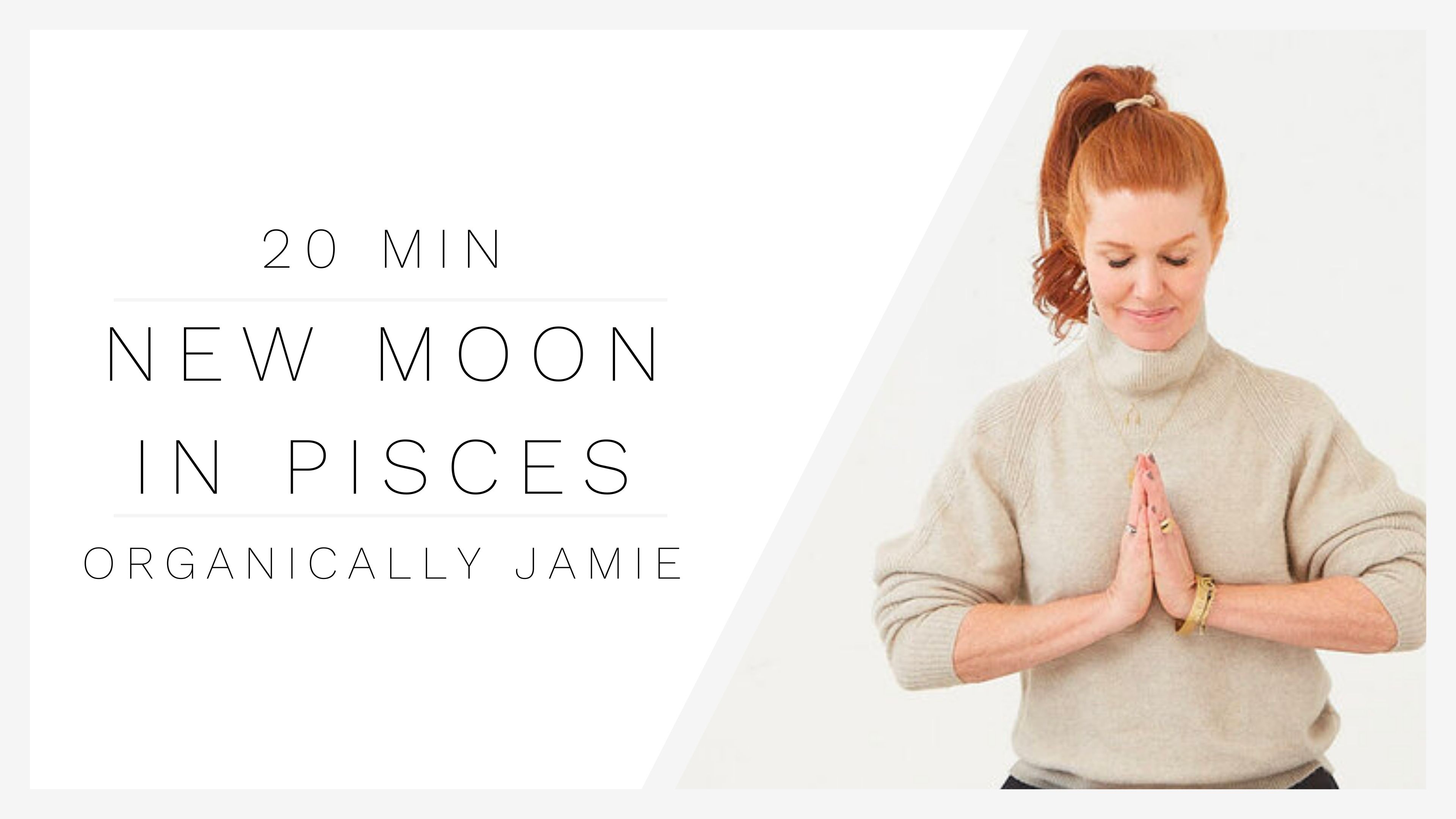 20 Min New Moon in Pisces 1 | Organically Jamie