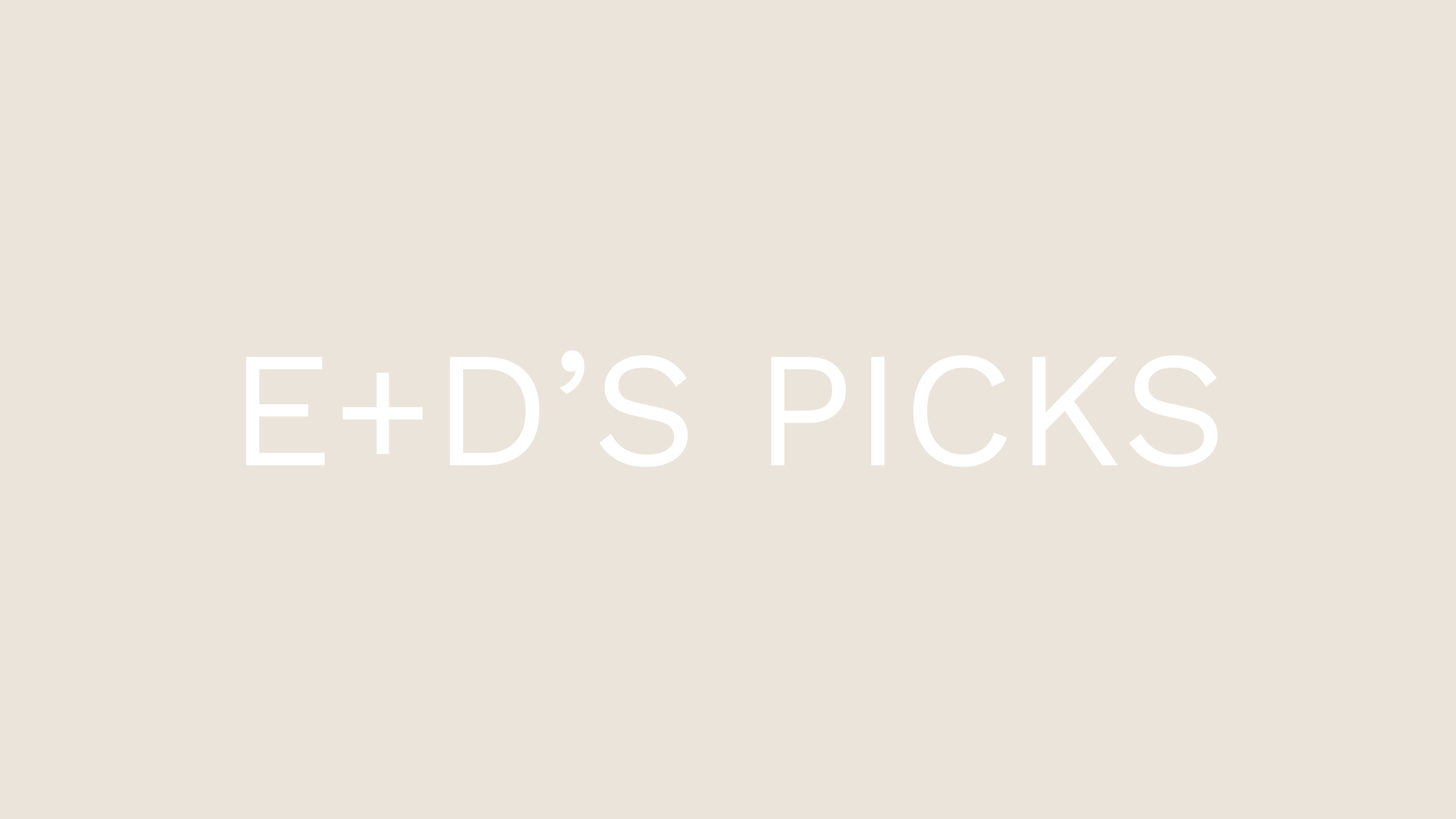 E+D's Picks
