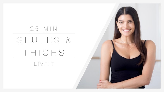 25 Min Glutes + Thighs 1 | LIVFIT