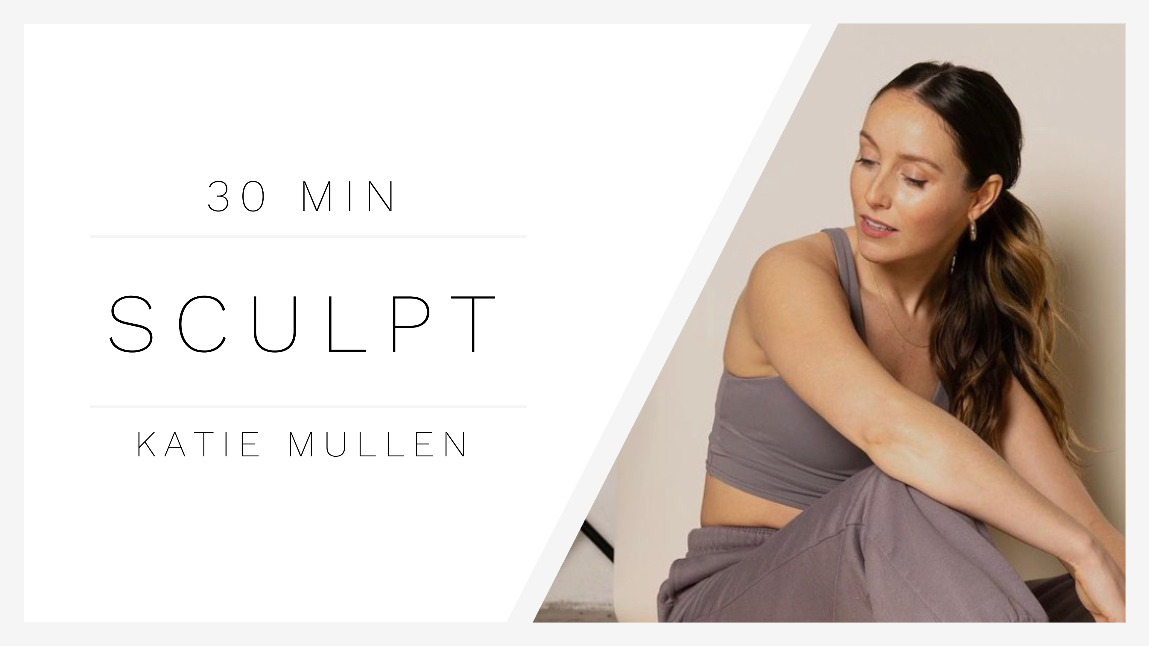 30 Min Sculpt 1 | Katie Mullen
