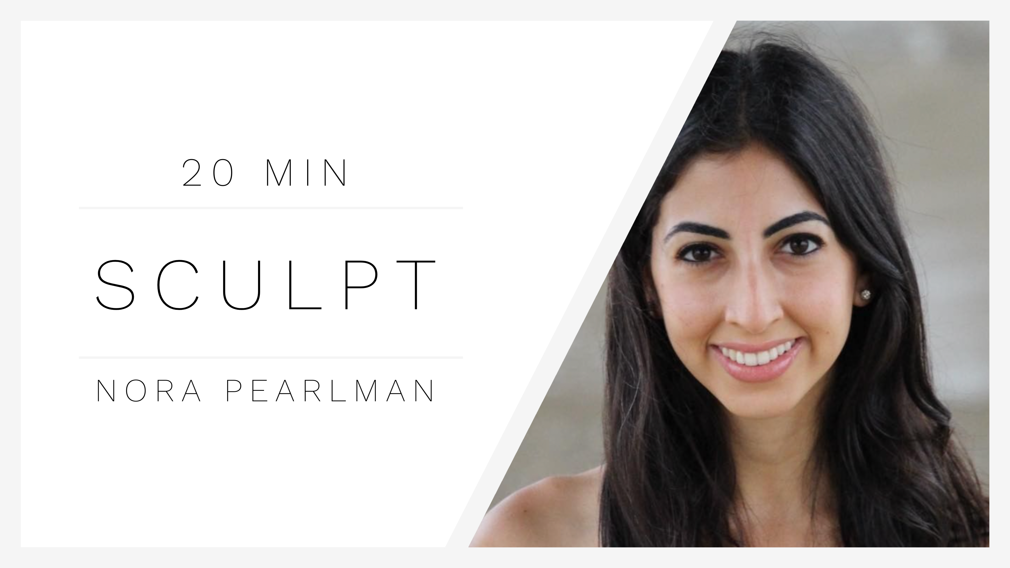 20 Min Sculpt 1 | Nora Pearlman