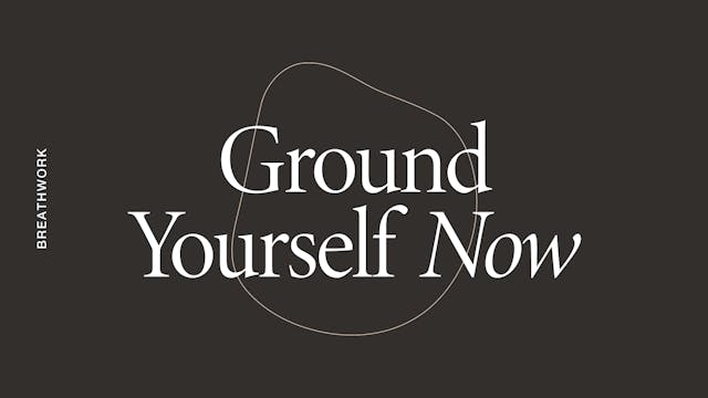Breathwork: Ground Yourself Now 
