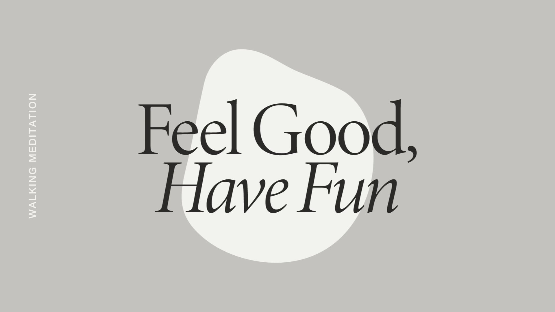 Monday: Feel Good, Have Fun Walking Meditation