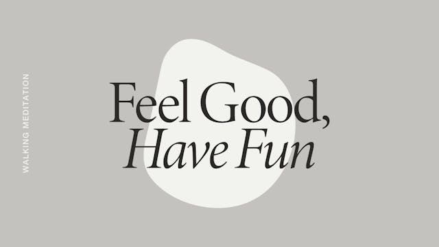Feel Good, Have fun Walking Meditation