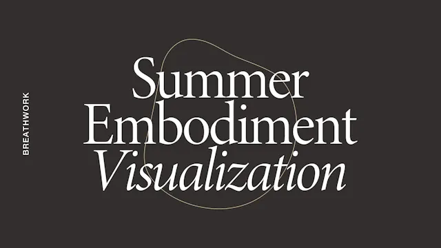 Breathwork: Summer Embodiment Visuali...
