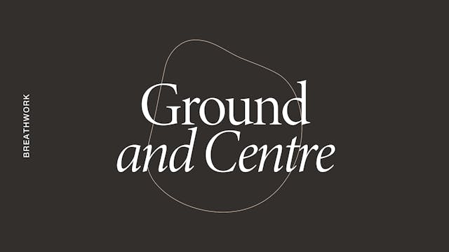 Sunday: Breathwork: Ground and Centre